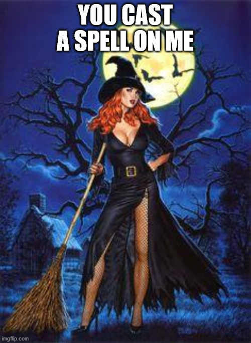 Red Head Witch | YOU CAST A SPELL ON ME | image tagged in red head witch | made w/ Imgflip meme maker