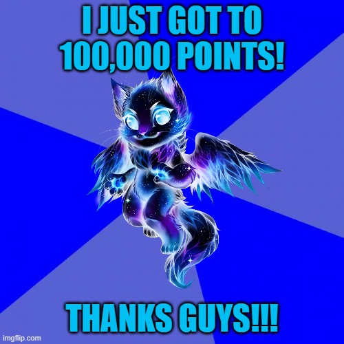 I JUST GOT TO 100,000 POINTS! THANKS GUYS!!! | image tagged in new milestone,100000 points,breaking news | made w/ Imgflip meme maker