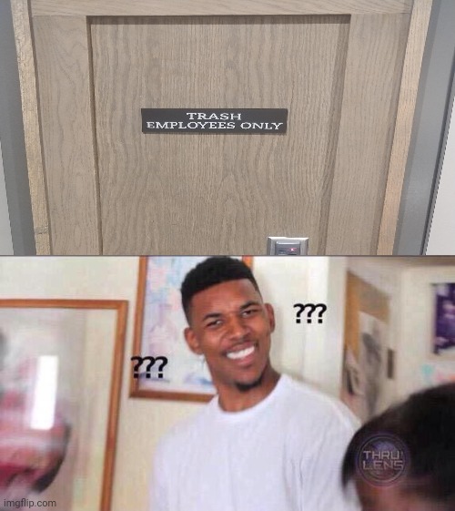 Visible confusion: Trash Employees Only sign | image tagged in black guy confused,you had one job,funny,memes,visible confusion,signs | made w/ Imgflip meme maker