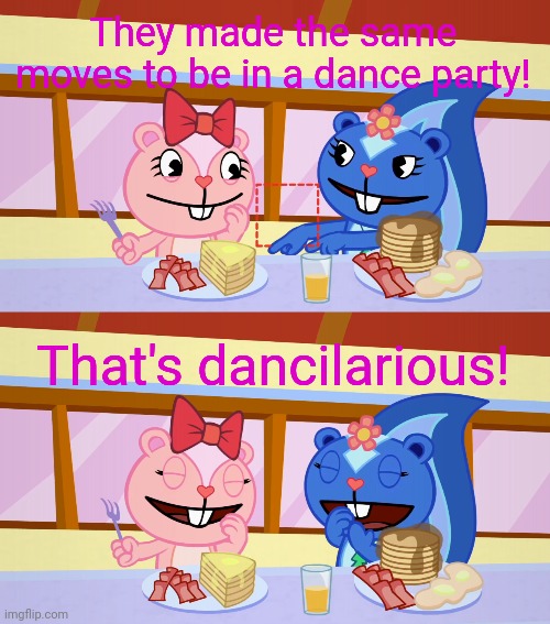 Best Friends Laughing (HTF) | They made the same moves to be in a dance party! That's dancilarious! | image tagged in best friends laughing htf | made w/ Imgflip meme maker