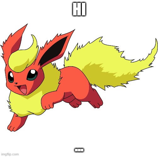 uuummmm | HI; ... | image tagged in flareon | made w/ Imgflip meme maker