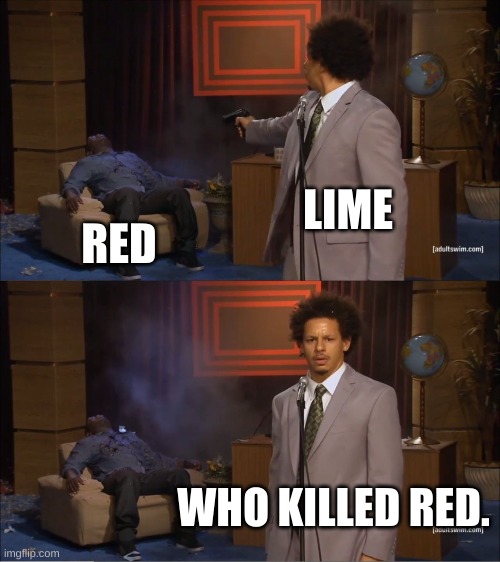 OOF | LIME; RED; WHO KILLED RED. | image tagged in memes,who killed hannibal,among us | made w/ Imgflip meme maker