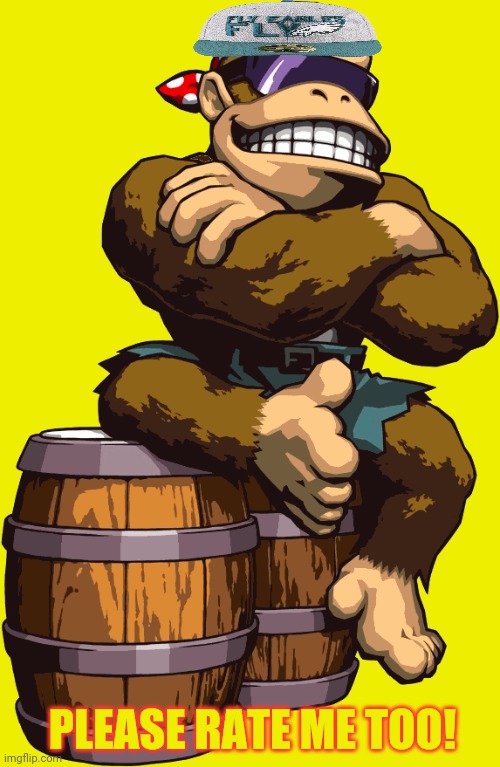 SurlyKong | PLEASE RATE ME TOO! | image tagged in surlykong | made w/ Imgflip meme maker