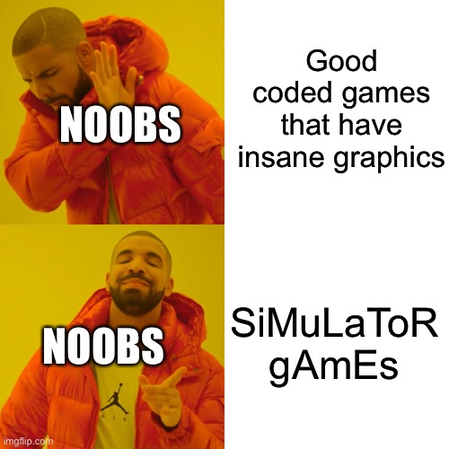 SiMuLaToR | Good coded games that have insane graphics; NOOBS; SiMuLaToR gAmEs; NOOBS | image tagged in memes,drake hotline bling,roblox noob,roblox,roblox meme,roblox oof | made w/ Imgflip meme maker