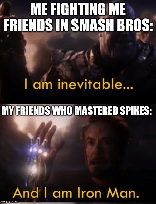 OOF 2.0 | ME FIGHTING ME FRIENDS IN SMASH BROS:; MY FRIENDS WHO MASTERED SPIKES: | image tagged in smash bros | made w/ Imgflip meme maker