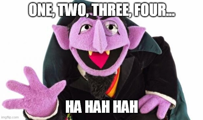 the count | ONE, TWO, THREE, FOUR... HA HAH HAH | image tagged in the count | made w/ Imgflip meme maker