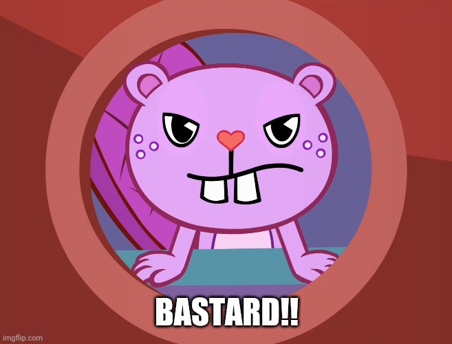 Pissed-Off Toothy (HTF) | BASTARD!! | image tagged in pissed-off toothy htf | made w/ Imgflip meme maker