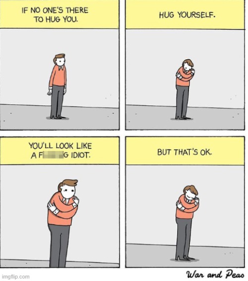 Hugging your self is good. | made w/ Imgflip meme maker