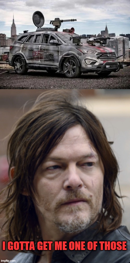 READY FOR THE ZOMBIE APOCALYPSE | I GOTTA GET ME ONE OF THOSE | image tagged in apocalypse,daryl dixon,cars,zombie apocalypse,strange cars | made w/ Imgflip meme maker