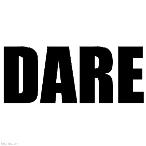 white square | DARE | image tagged in white square | made w/ Imgflip meme maker