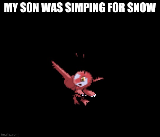 Latfree | MY SON WAS SIMPING FOR SNOW | image tagged in latfree | made w/ Imgflip meme maker