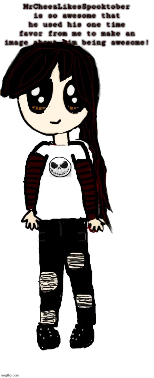 Nicø | MrCheezLikesSpooktober is so awesome that he used his one time favor from me to make an image about him being awesome! | image tagged in nic | made w/ Imgflip meme maker