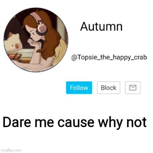 I can not say no. | Dare me cause why not | made w/ Imgflip meme maker