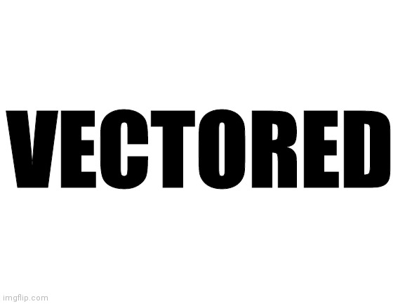 Blank White Template | VECTORED | image tagged in blank white template | made w/ Imgflip meme maker