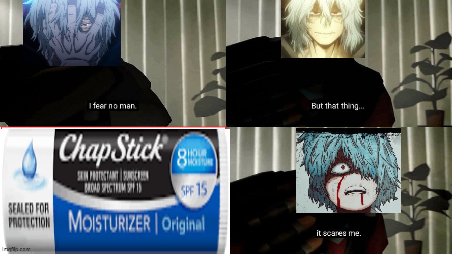 AHAHAHhaAAHAHAH He's scared of CHAPSTICK | image tagged in i fear no man | made w/ Imgflip meme maker