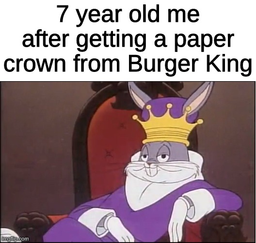 King Buggs Bunny | 7 year old me after getting a paper crown from Burger King | image tagged in king buggs bunny | made w/ Imgflip meme maker