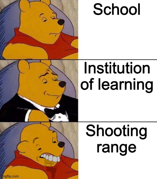 Best,Better, Blurst | School; Institution of learning; Shooting range | image tagged in best better blurst | made w/ Imgflip meme maker