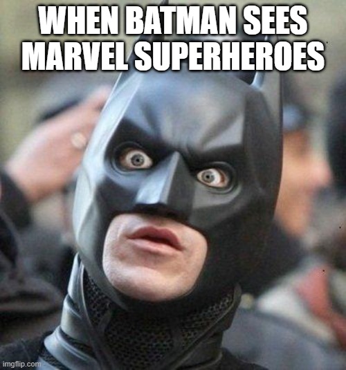 Shocked Batman | WHEN BATMAN SEES MARVEL SUPERHEROES | image tagged in shocked batman | made w/ Imgflip meme maker