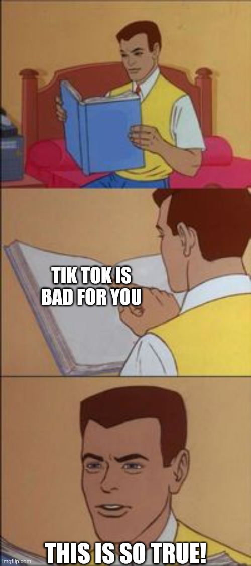 Peter parker reading a book  | TIK TOK IS BAD FOR YOU; THIS IS SO TRUE! | image tagged in peter parker reading a book | made w/ Imgflip meme maker