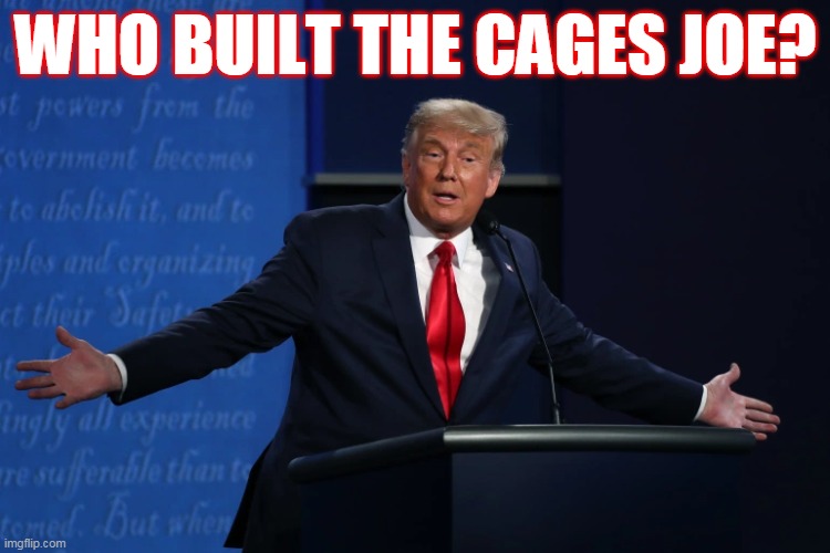 One more thing Obama and Democrats were responsible for that their media gestapo have tried blaming on Trump | WHO BUILT THE CAGES JOE? | image tagged in trump 2020,joe biden,election 2020,cages,politics,political | made w/ Imgflip meme maker
