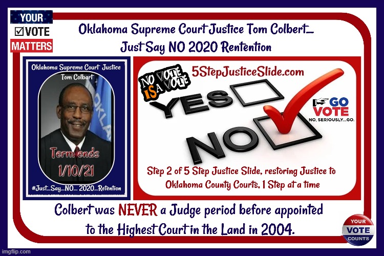 Oklahoma Supreme Court Justice Tom Colbert_Just say NO 2020 Retention | image tagged in oklahoma supreme court,just say no 2020 retentions,5stepjusticeslide,restoring justice to okco courts | made w/ Imgflip meme maker