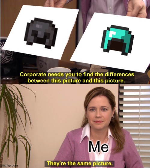 Pfffff netherite | Me | image tagged in memes,they're the same picture | made w/ Imgflip meme maker