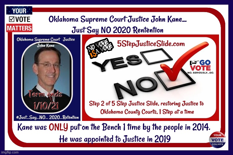 Oklahoma Supreme Court Justice John Kane_Just say NO 2020 Retention | image tagged in oklahoma supreme court,just say no 2020 retentions,restore justice to okco courts,5stepjusticeslide | made w/ Imgflip meme maker