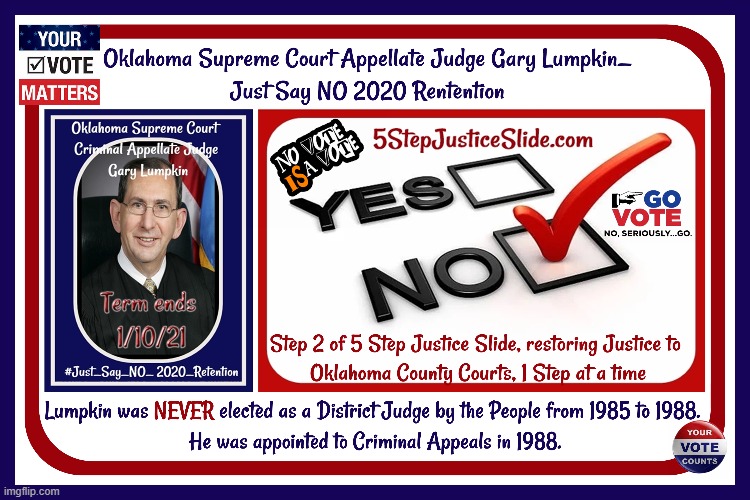 Oklahoma Supreme Court Appellate Judge Gary Lumpkin_Just say NO 2020 Retention | image tagged in oklahoma supreme court,just say no 2020 retentions,restoring justice to okco courts,5stepjusticeslide | made w/ Imgflip meme maker