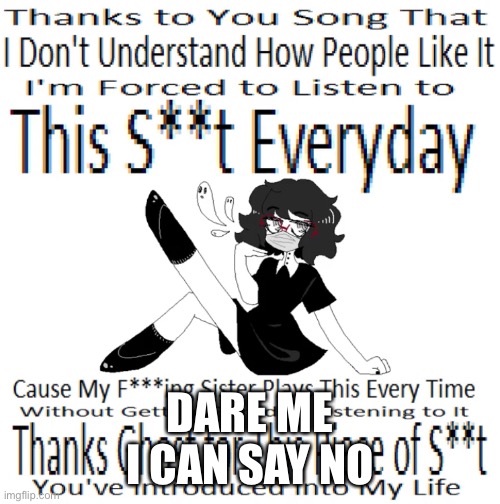 I’m just bored | DARE ME
I CAN SAY NO | made w/ Imgflip meme maker