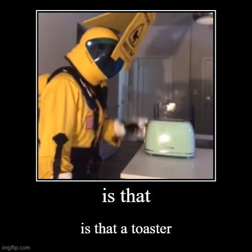 this man really tried swiping on a toaster | image tagged in funny,demotivationals,among us | made w/ Imgflip demotivational maker