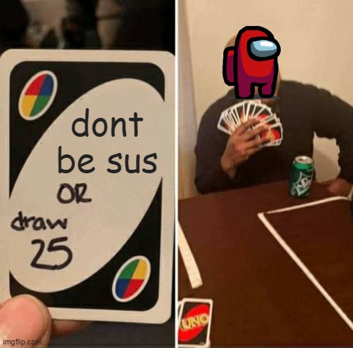 Always red | dont be sus | image tagged in memes,uno draw 25 cards | made w/ Imgflip meme maker