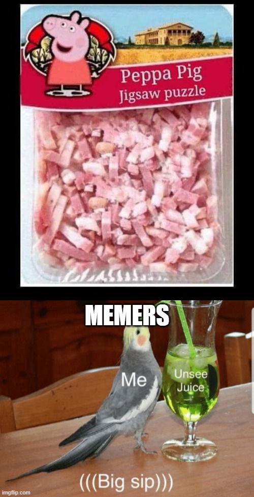 MEMERS | image tagged in unsee juice,dark humor,peppa pig | made w/ Imgflip meme maker