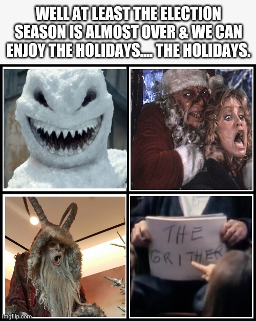 Happy 2020 Holidays on the wayz | WELL AT LEAST THE ELECTION SEASON IS ALMOST OVER & WE CAN ENJOY THE HOLIDAYS.... THE HOLIDAYS. | image tagged in blank drake format | made w/ Imgflip meme maker