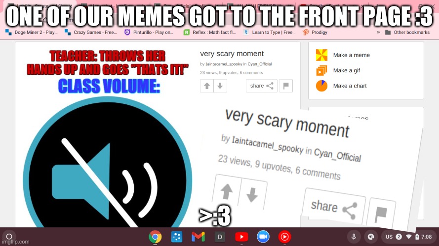 YAY! | ONE OF OUR MEMES GOT TO THE FRONT PAGE :3; >:3 | image tagged in idk,sus,mah-first-time-using-lots-of-tags,are-you-reading-all-these-tags | made w/ Imgflip meme maker