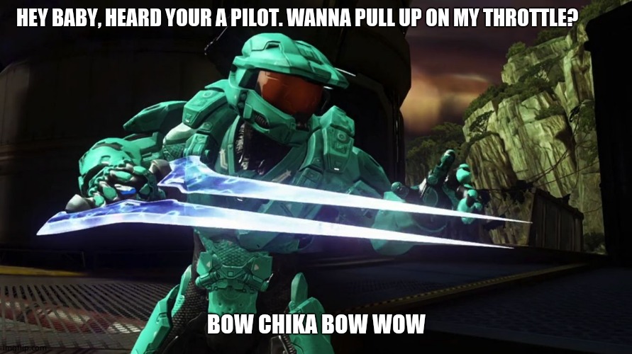 Classic | HEY BABY, HEARD YOUR A PILOT. WANNA PULL UP ON MY THROTTLE? BOW CHIKA BOW WOW | image tagged in capt tucker rvb | made w/ Imgflip meme maker