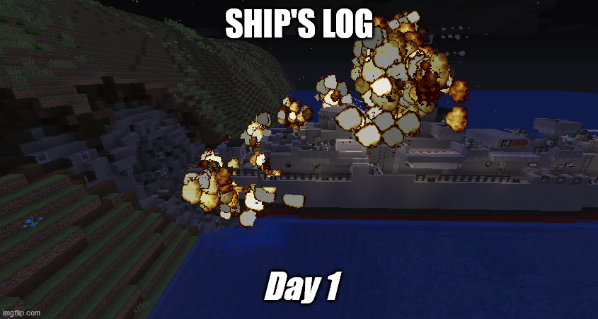 Ship's Log | SHIP'S LOG; Day 1 | image tagged in memes,navycraft,military humor,navy humor,gaming meme | made w/ Imgflip meme maker