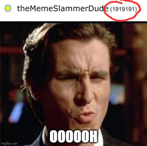 i finally caught a legit pattern since breaking 1 mill... | OOOOOH | image tagged in christian bale ooh,memes,imgflip,imgflip points | made w/ Imgflip meme maker