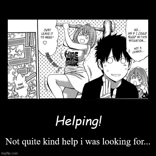 Helping | image tagged in funny,demotivationals,manga meme,manga | made w/ Imgflip demotivational maker
