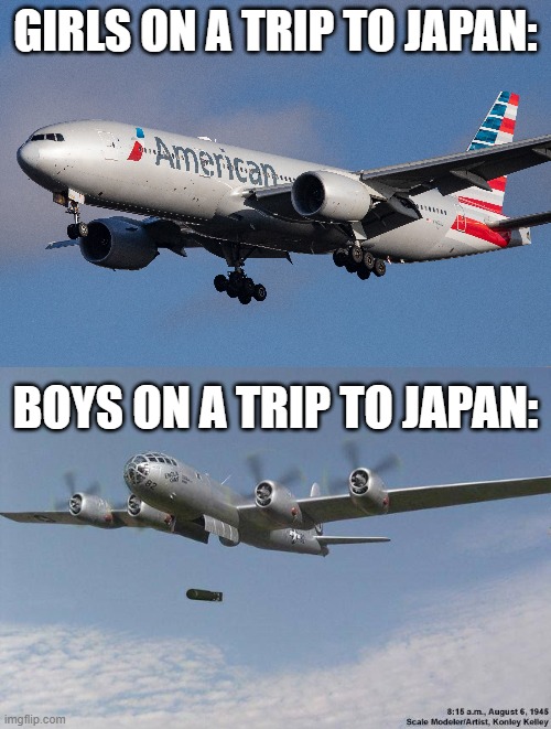 Boys.VS.Girls | GIRLS ON A TRIP TO JAPAN:; BOYS ON A TRIP TO JAPAN: | image tagged in kaboom | made w/ Imgflip meme maker