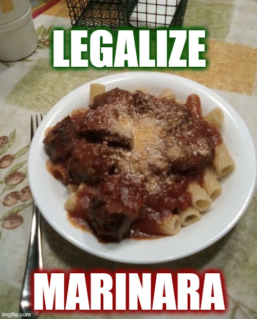 Legalize Marinara | LEGALIZE; MARINARA | image tagged in legalization | made w/ Imgflip meme maker