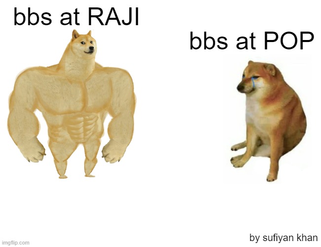 Buff Doge vs. Cheems Meme | bbs at RAJI; bbs at POP; by sufiyan khan | image tagged in memes,buff doge vs cheems | made w/ Imgflip meme maker