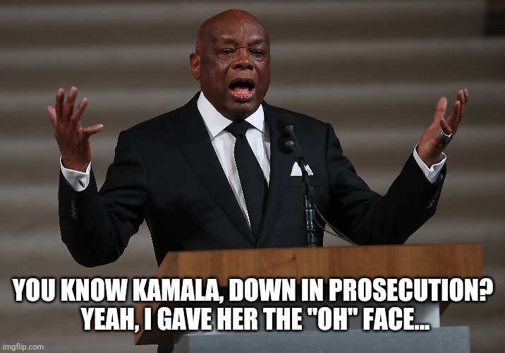 YOU KNOW KAMALA, DOWN IN PROSECUTION?  YEAH, I GAVE HER THE "OH" FACE... | made w/ Imgflip meme maker