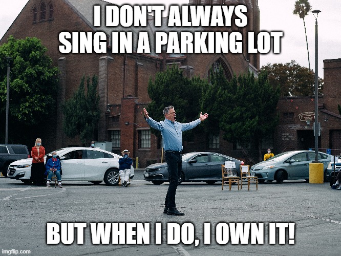 Opera | I DON'T ALWAYS SING IN A PARKING LOT; BUT WHEN I DO, I OWN IT! | image tagged in opera | made w/ Imgflip meme maker