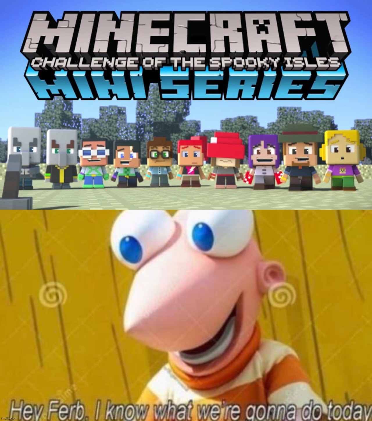 image tagged in hey ferb,phineas and ferb,minecraft mini series | made w/ Imgflip meme maker
