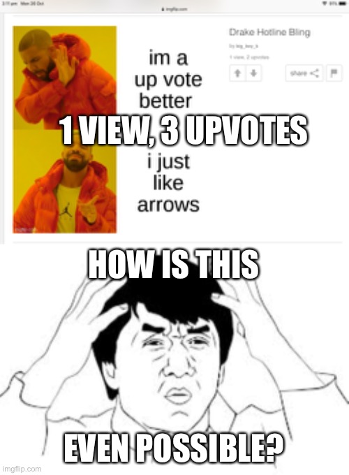1 VIEW, 3 UPVOTES; HOW IS THIS; EVEN POSSIBLE? | image tagged in mind blown,upvotes,upvote,views,comments,arrow | made w/ Imgflip meme maker