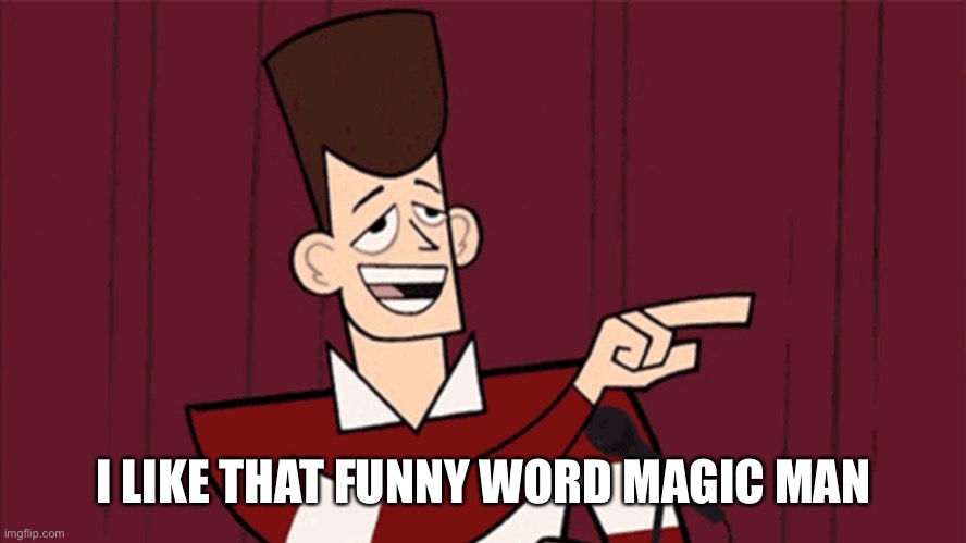 Clone High JFK | I LIKE THAT FUNNY WORD MAGIC MAN | image tagged in clone high jfk | made w/ Imgflip meme maker