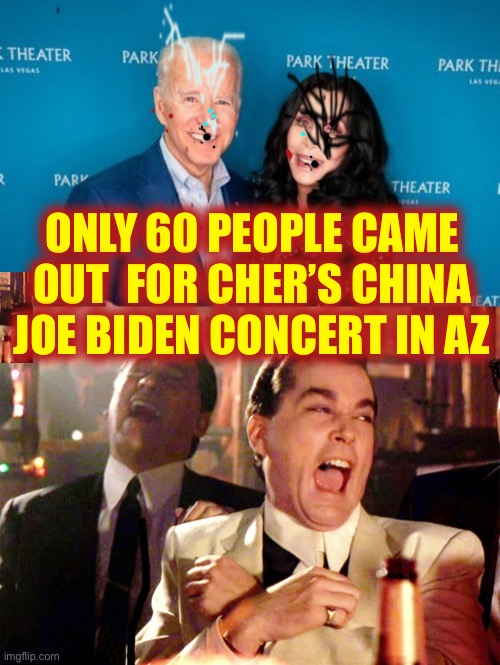 If She Could Turn Back Time~ | ONLY 60 PEOPLE CAME OUT  FOR CHER’S CHINA JOE BIDEN CONCERT IN AZ | image tagged in memes,good fellas hilarious,hunting high and joe,glass joe,been hiden | made w/ Imgflip meme maker