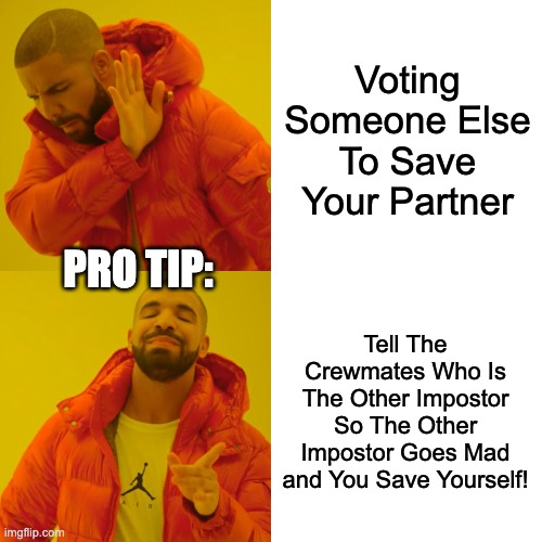 Drake Hotline Bling Meme | Voting Someone Else To Save Your Partner; PRO TIP:; Tell The Crewmates Who Is The Other Impostor So The Other Impostor Goes Mad and You Save Yourself! | image tagged in memes,max,tips,among us,impostor | made w/ Imgflip meme maker