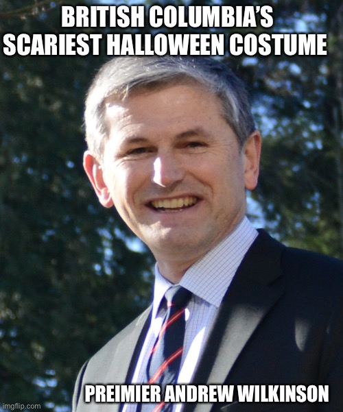 British Columbia Canada’s scariest Halloween costume? | BRITISH COLUMBIA’S SCARIEST HALLOWEEN COSTUME; PREIMIER ANDREW WILKINSON | image tagged in canada,canadian politics,vancouver | made w/ Imgflip meme maker