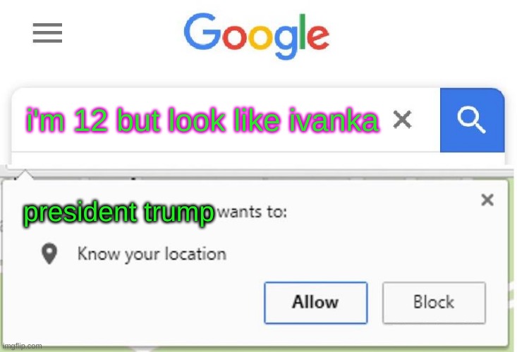 keep it in the family | i'm 12 but look like ivanka; president trump | image tagged in wants to know your location,ivanka trump,jeffrey epstein,donald trump,incest,trump 2020 | made w/ Imgflip meme maker